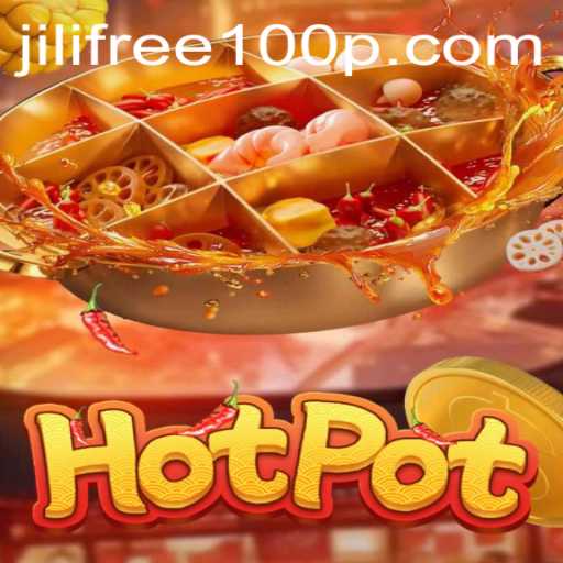 Exploring Hotpot: The Thrilling World of Jili Free 100